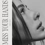 Miss your hands