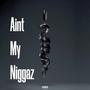 Aint My Niggazz (Explicit)