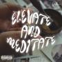 Elevate and Meditate (Explicit)