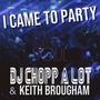 I CAME TO PARTY