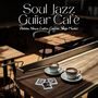 Soul Jazz Guitar Cafè: Bossa Nova Latin Coffee Shop Music