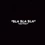 BLA BLA BLA (Explicit)