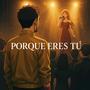 Porque eres tú
