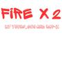 FIRE X 2