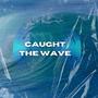 Caught The Wave (Bleezy Bemix) [Explicit]