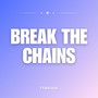 BREAK THE CHAINS