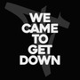 We Came to Get Down (Explicit)