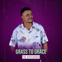 Grass to Grace (Explicit)