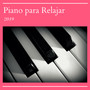 Piano para Relajar 2019 - 20 Canciones Música Suave, Calmarse y Dormir Tranquilo Toda la Noche