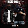 NEED DAT (feat. Bigg Chapo) [Explicit]