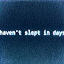 haven't slept in days