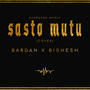 SastoMutu (feat. Bishesh)