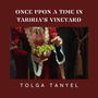 Once Upon A Time In Tariria's Vineyard