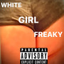 WHITE GIRL FREAKY (Explicit)