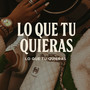 Lo Que Tu Quieras (Explicit)