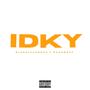 IDKY (feat. Rackboyz) [Explicit]