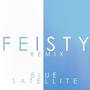 Feisty (Blue Satellite Remix)