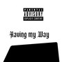 Having My Way (Explicit)