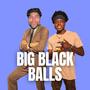 Big Black Balls (Explicit)