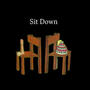SIT DOWN