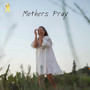 Mothers Pray