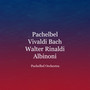 Pachelbel - Vivaldi - Bach - Walter Rinaldi - Albinoni (Remastered)