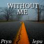 Without Me (feat. lepu) (Explicit)