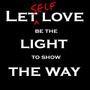 LET SELF LOVE BE THE LIGHT TO SHOW THE WAY (Explicit)