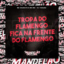 Tropa do Flamengo - Fica na Frente do Flamengo (Explicit)