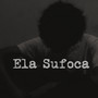 Ela Sufoca