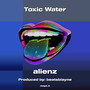 Toxic Water (Explicit)