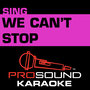 We Can't Stop (In the Style of Miley Cyrus) [Karaoke Version]