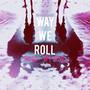Way We Roll