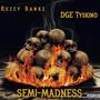 SEMI-MADNESS (feat. DGE Tyskino) [Explicit]