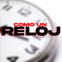 COMO UN RELOJ