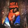 Not A Human (Explicit)