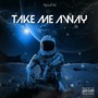 TAKE ME AWAY (Explicit)