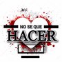 No Se Que Hacer