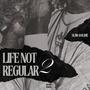 Life Not Regular 2 (Explicit)