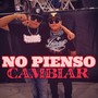 No Pienso Cambiar (Explicit)