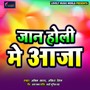 Jaan Holi Me Aaja