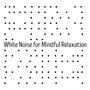 White Noise for Mindful Relaxation