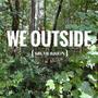 We Outside (Explicit)