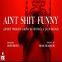 Ain't **** Funny (feat. Beno Da Hitman, Juan Dough & Buddy Lo) [Explicit]