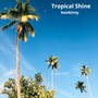 Tropical Shine