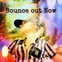 Bounce out Now