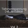 Tiefenentspannung Deluxe Edition Vol. 2 – 1 Stunden Musik Für Tiefenentspannung und Autogenes Training, Schlaf Gut, Ruhe, Gesunder Schlaf, Entspannungsmusik für Wellness, Spa, Massage, Erholung, Meditation, Entspannung, Regeneration