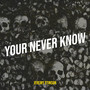 Your Never Know (Explicit)