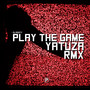 Play The Game (Yatuza Remix)