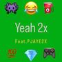 Yeah2x (feat. Pjaye2x) [Explicit]
